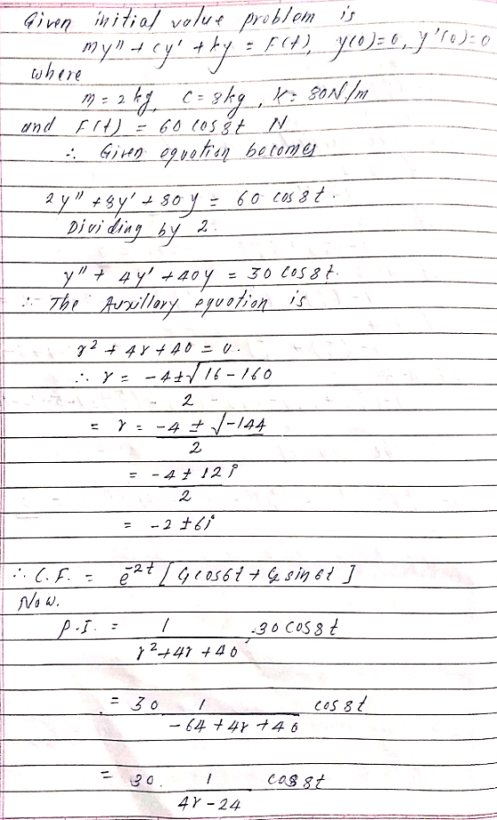 where Given initial value problem is my Acy + ky = f(1)_700)=b, yro)=0 m = 2 kg c=8kg, K: 80N/m und Elt) = 60 cosst N - Gi