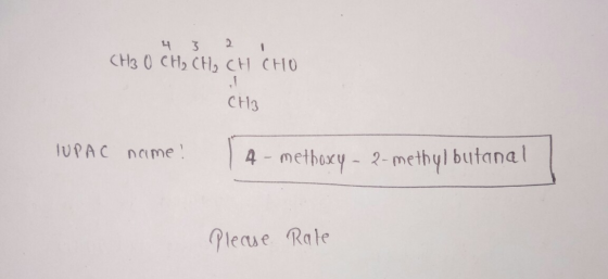 4 3 2 1 CH3 0 CH₂ CH₂ CH CHO CH3 TUPAC name! 14-methoxy - 2-methyl butanal ! Please Rate