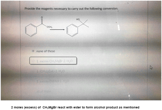 Provide the reagents necessary to carry out the following conversion. но none of these 2 moles (excess) of CH3MgBr react with