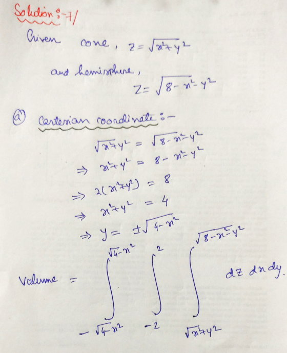 Solution :t/ liven cone, a= Jazy? and hemisphere, 2= √ 8- x² = 42 a Cartesian coordinate - Jazyl ✓ 8-37-42 Dirty 8 4 8- wyl 2