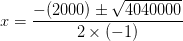 x= \frac{-(2000)\pm \sqrt{4040000}}{2\times (-1)}