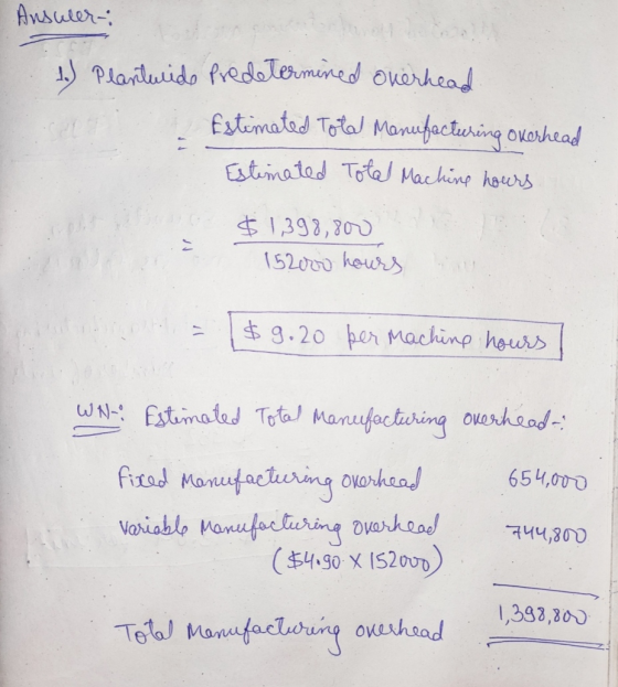 Answer: 1.) Planturide Predetermined overhead Estimated Tot Manufacturing overhead Estimated Total Machine hours $1,398,800 1