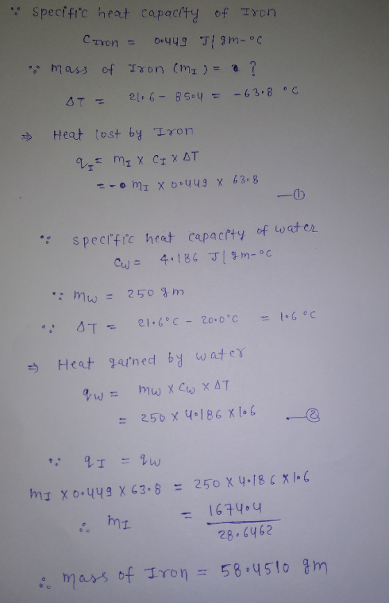 Specffic heat capactty of IXon CIYON = Oo449 3MMm-C mass of Ion (mI = 21.6-850u AT - -63.8C Heat tost by Iron MIX CI X AT s