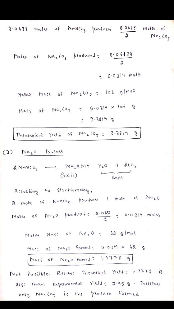 - 0.0638 moles of Nanco, produces 0.0638 moles of Moles of Na, con produced: 0.06838 = 0.0319 moles Molar Mass of Na₂CO₃= 106