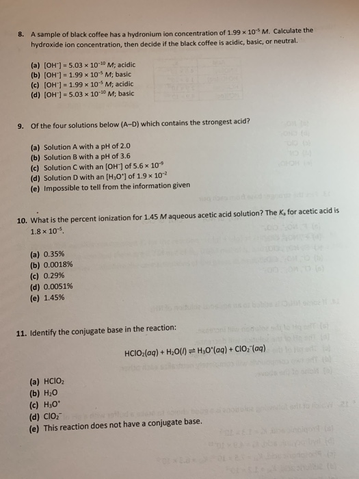 A sample of black coffee has a hydronium ion concentration of 1.99 x 10 M. Calculate the hydroxide ion concentration, then de
