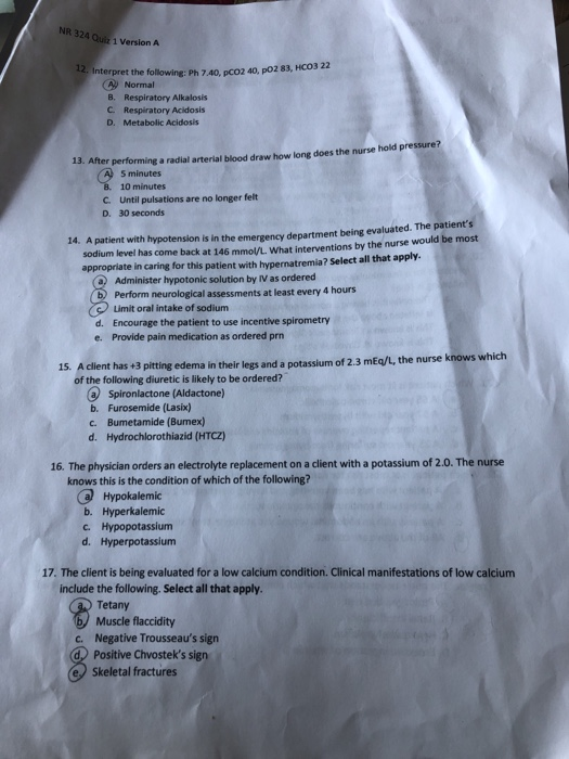 NR 324 Quai Version A 2. Interpret the following: Ph 7.40. pCO2 40, PO2 83, HCO3 22 Ay Normal B. Respiratory Alkalosis C. Res