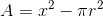 A = x^{2}-\pi r^{2}