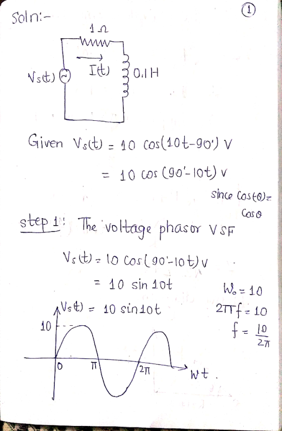solni- Nst) CO I) 30.1 H Given Vs(t) = 10 cos(106-90°) V | = 10 Cor Go-lot) v | Sinle Cost) Caso step 1: The voltage phasor