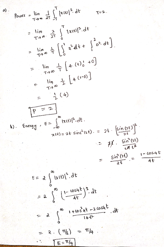 a) T 2 Power = lim T- 2 T 212 T 2 Taa 2 o dt adt T ao T 4)0 T 0 4 Ta Co C4) 2. Izut)P.dt Energy x(t)= 2t Sinc(2t). = 2t Sin (