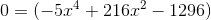 0=(-5x^4+216x^2-1296)