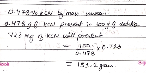 0.478% KCN by mas 0.478 98 kan present in lass uneans. loog volution 723 ng & KCN will present 100 0.478 *0.723 151.2 graus.