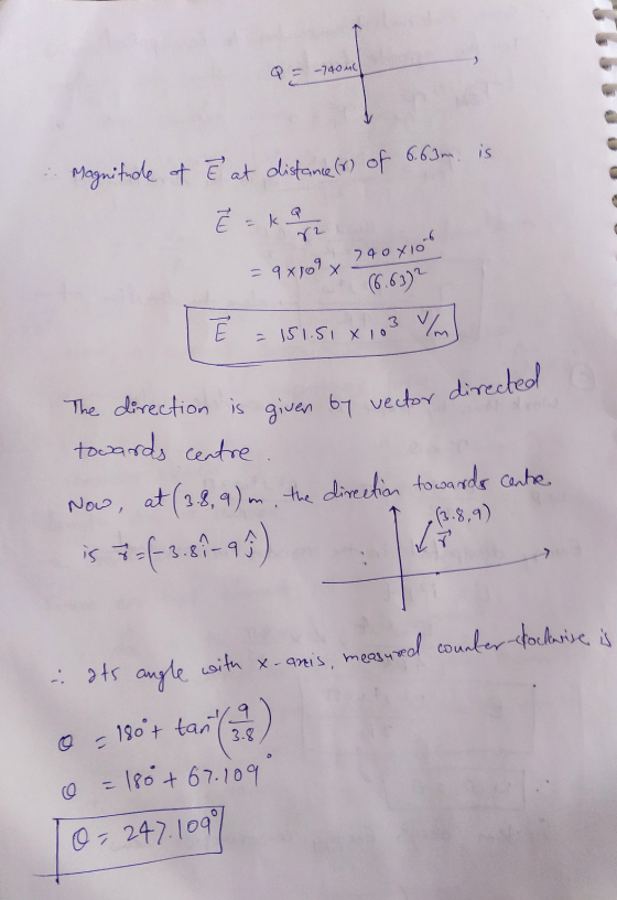 -740MC Magnitude of ē at distance(s) of 6.6m is Ě = ka 72 106 = 9x109 x 24041 (6.632 T Ē = 151.51 x 103 m The direction is gi