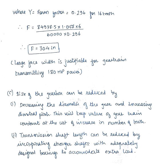 Where Y= form factor = 0.296 for 16 teeth : Fa 84978.5 x 1.048 x6 60000 X0.296 F = 30.4 in (Large face width is justifiable f