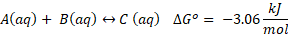 A(aq) + B(aq) + C (aq) AG° = -3.06– mol