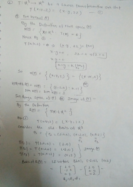 T: IR3 R² be a Linear Transformation such that T(x19 12) = (x-4, 22) - @ For Kennel as By the Definition of Hull space (I) NO