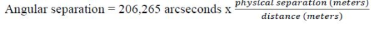 physical separation (meters) Angular separation = 206.265 arc seconds x distance (meters)