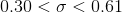 0.30 < \sigma < 0.61