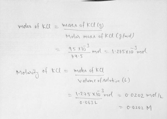 moles of kel = mass of KCl (g) Molar maps of kel (g/mol) = 95x10 mol - 1.275x10 mol 74.5 Molarity of KCl = moles of Kel volum