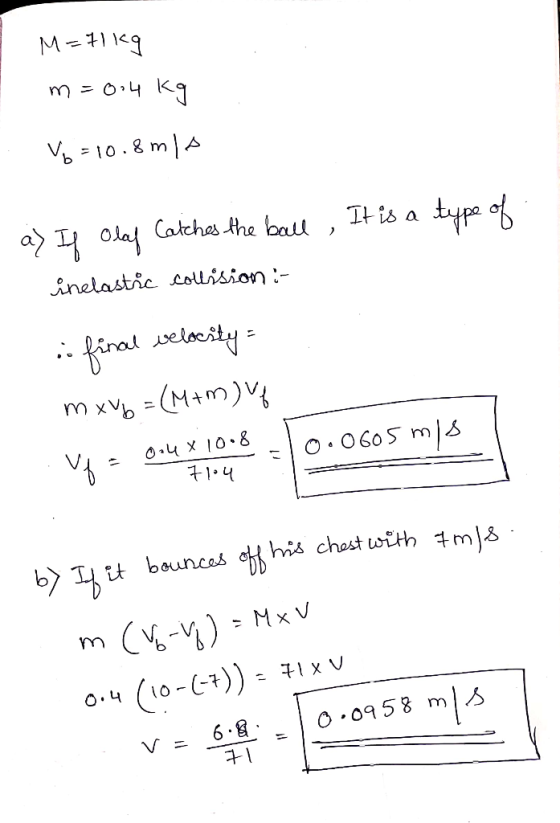 M119 m Tt is a typa of a ola Catches the ball nelastic collision:- mxV (M+m)V b Tt bounces o his chast usith m& MxV 10-)) O.0