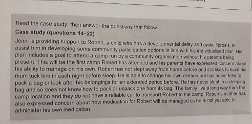 Read the case study, then answer the questions that follow. Case study (questions 14-22) Jenni is providing support to Robert