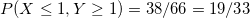 \small \\P(X\leq 1,Y\geq 1)=38/66=19/33