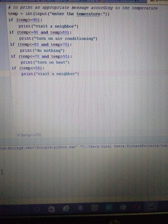 # to print an appropriate message according to the temperature temp = int(input (enter the temerature:)) if (temp>=90): pri