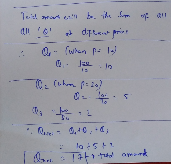 all Total amount will be the Sum of all o at different prices i. Q = Culten pa 10) Qez por lo - Q₂ (when p= 20) - Q2 = 100
