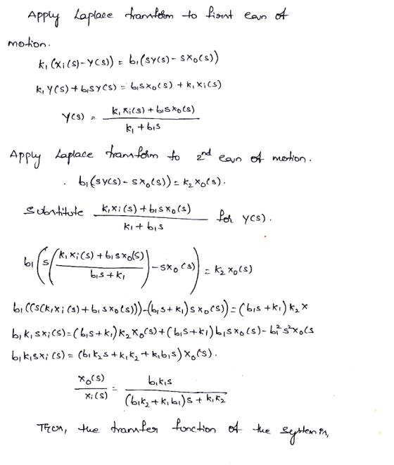 Apply Laplace framform to fiorst ear of motion ki (Xi(s) - YCs)) = 6,(sy(s) - sxo(s)) k, Y(s) + 6,5YCS) = 6,5 xo(s) + k,*;(s)