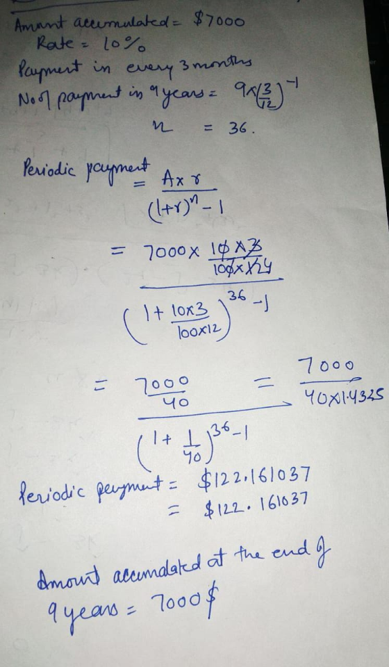 Amant accemulated = $7000 Rate = 10% Paupment in every Noof payment in years = 923) 3 months n = 36. Periodic payment Axr (1+