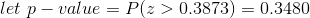 let p-value = P(> 0.3873) = 0.3480
