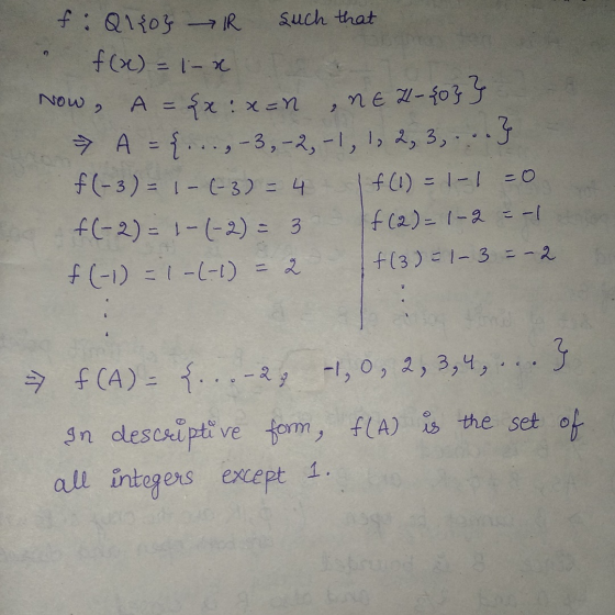 fi Q1407 R such that f(x) = 1- x Now, A = {x:x=n , NE Z - {0} 9. A = {..., 3, 2, 1, 1, 2, 3 ... 9 f(-3) = 1-(-3) = 4 | f(1) =
