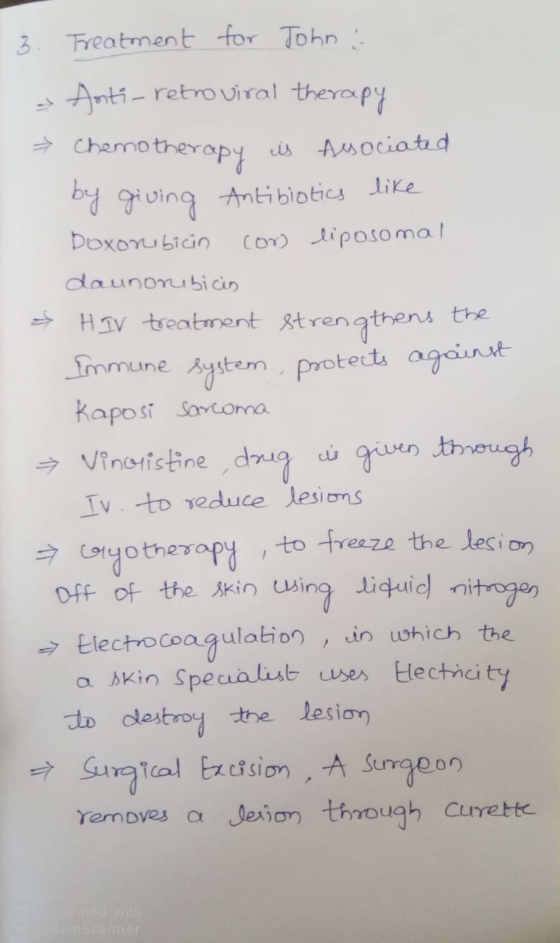 3. Treatment for John : - Anti-retro viral therapy ☆ Chemotherapy is Alsociated by giving Antibiotics like Doxorubicin cow) l