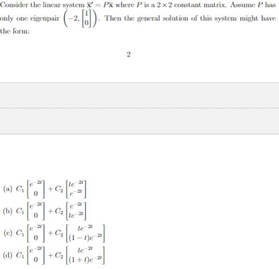 Consider the linear system x = Px where P is a 2 x 2 constant matrix. Assume P has only one eigenpair Then the general solut
