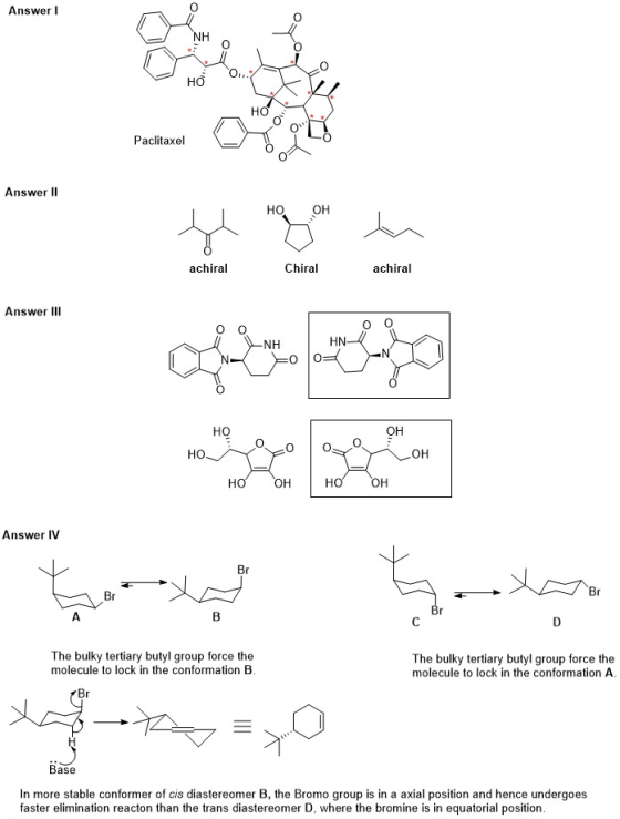 Answer! Paclitaxel Answer II HO OH achiral Chiral achiral Answer III 0 0 OH HO LOH HO OH но он Answer IV The bulky tertiary b