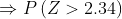 > P(Z > 2.34)