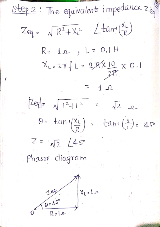 Step 2: The equivalent impedance zeel Zeq> W R2+x? _tante R- de , L= 0,11 XL: 271f1= 2,74% 10, X0.1 25 = 12 Reqlz Ni+12 = ar
