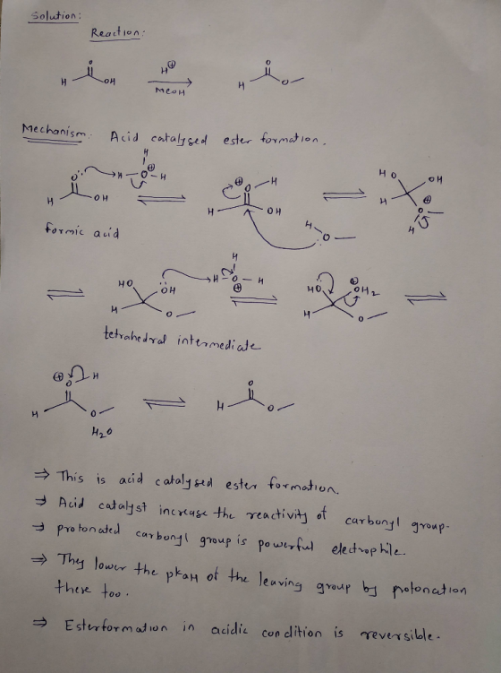 Solution: Reaction: MeoH sm. Aci catalysed ester formation, HO O formic acid Hor tetrahedral intermediate over H₂O → & - → Th