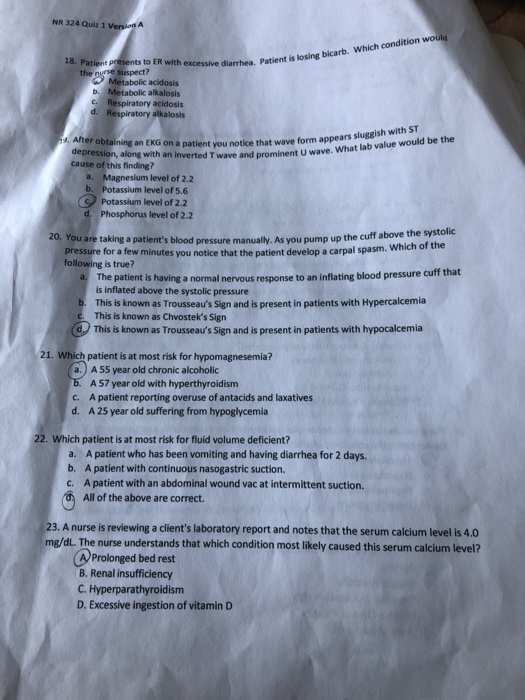 NR 324 Quiz 1 Verslo A a. Patient is losing bicarb. Which condition would 18. Patient presents to ER with excessive darbes Pa