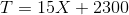 T = 15X + 2300