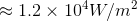 1.2 x 10 W/m