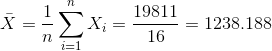 \bar X = \frac{1}{n} \sum_{i=1}^n X_i = \frac{ 19811}{ 16} = 1238.188