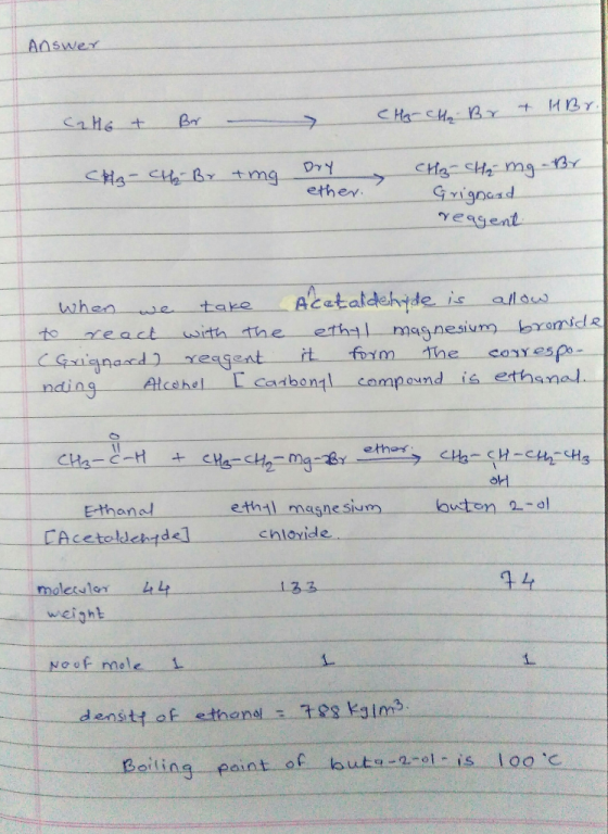 Answer (2H6 + Br - HoHo - Br - HBr. CH-CH₂ Br + mg Dry ether. Hz Hy mg-Br. Grignard reagent when we take Acetaldehyde is allo