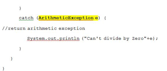 catch (ArithneticException e) t //return arithmetic exception System.out.println (Cant divide by Zero+e); (Cant divide b