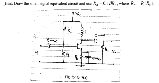 [Hint: Draw the small signal equivalent circuit and use Rg = 0.1BRę, where R, =R,||R, ). -- -- oom. . b 09 PR Vo - . Fig. for