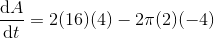 \frac{\mathrm{d} A}{\mathrm{d} t} = 2(16)(4)-2\pi (2) (-4)
