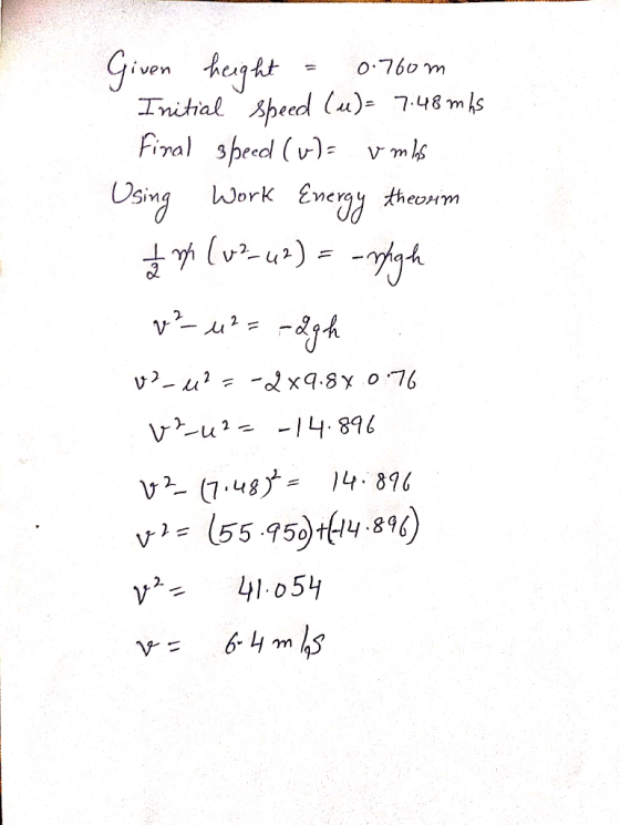 Giwen dagdt Initial speed lu) 748 mls Firal speed (v)- vml o.760 m Work Eneray theoum Using 1 x9.8 y o76 v- u Vu2 I4.896 v(7.