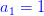 {\color{Blue} a_1=1}