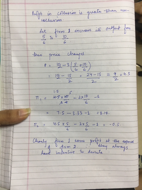 Profit in collusion is greater than non- collusion. Let firm I increase its output from 5 TD the price changes P: 19-35+10) 1