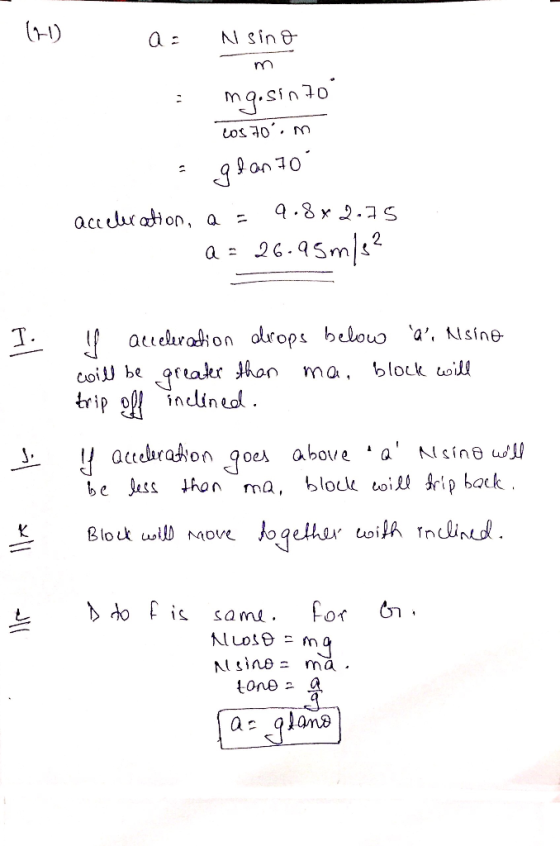 (1) a = nsino m mq.sin 70 los 70. m = 9f an 70 acceleration, as 9.8*2.75 . a = 26.95m/s² ril ll acceleration drops below a