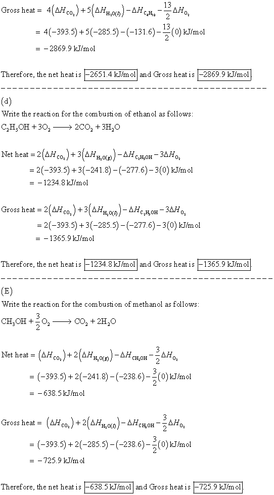 Gross heat- 4[AHco,)+5AHH H20(t) -4-393.5) 5-285.5)-(-131.6)-0)kJ/mol =-2869.9 kJ/mol Therefore, the net heat is -2651.4 k/mo